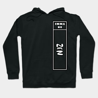 Imma Be Zen - Vertical Typogrphy Hoodie